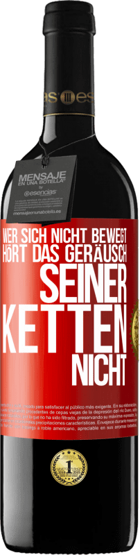 39,95 € Kostenloser Versand | Rotwein RED Ausgabe MBE Reserve Wer sich nicht bewegt, hört das Geräusch seiner Ketten nicht Rote Markierung. Anpassbares Etikett Reserve 12 Monate Ernte 2015 Tempranillo