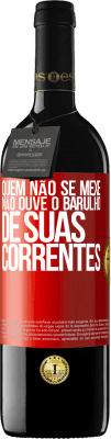 39,95 € Envio grátis | Vinho tinto Edição RED MBE Reserva Quem não se mexe não ouve o barulho de suas correntes Etiqueta Vermelha. Etiqueta personalizável Reserva 12 Meses Colheita 2014 Tempranillo