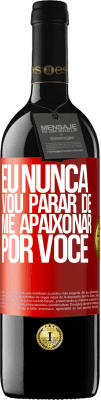 39,95 € Envio grátis | Vinho tinto Edição RED MBE Reserva Eu nunca vou parar de me apaixonar por você Etiqueta Vermelha. Etiqueta personalizável Reserva 12 Meses Colheita 2015 Tempranillo