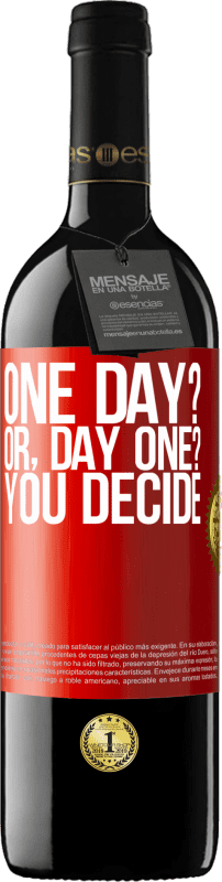 39,95 € Бесплатная доставка | Красное вино Издание RED MBE Бронировать One day? Or, day one? You decide Красная метка. Настраиваемая этикетка Бронировать 12 Месяцы Урожай 2015 Tempranillo