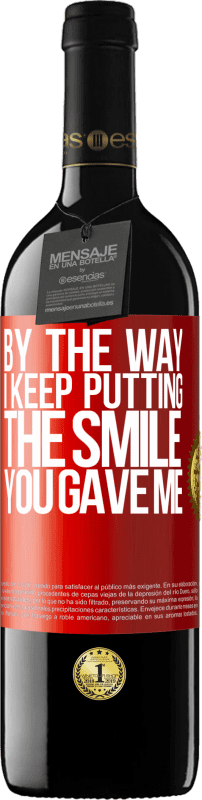 39,95 € Free Shipping | Red Wine RED Edition MBE Reserve By the way, I keep putting the smile you gave me Red Label. Customizable label Reserve 12 Months Harvest 2015 Tempranillo