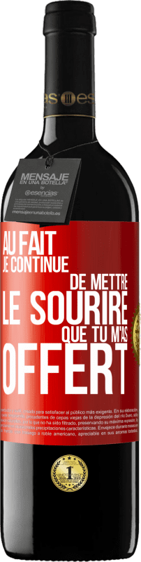 39,95 € Envoi gratuit | Vin rouge Édition RED MBE Réserve Au fait je continue de mettre le sourire que tu m'as offert Étiquette Rouge. Étiquette personnalisable Réserve 12 Mois Récolte 2015 Tempranillo