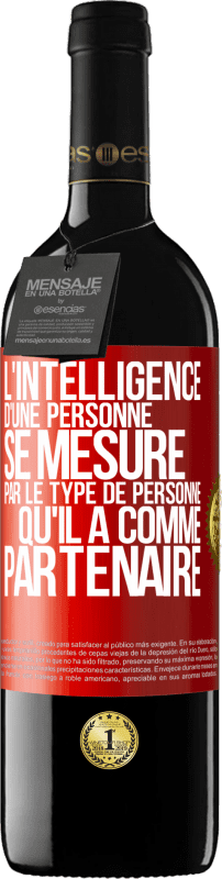 39,95 € Envoi gratuit | Vin rouge Édition RED MBE Réserve L'intelligence d'une personne se mesure par le type de personne qu'il a comme partenaire Étiquette Rouge. Étiquette personnalisable Réserve 12 Mois Récolte 2015 Tempranillo