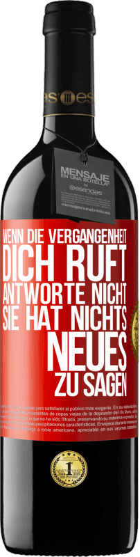 39,95 € Kostenloser Versand | Rotwein RED Ausgabe MBE Reserve Wenn die Vergangenheit dich ruft, antworte nicht. Sie hat nichts Neues zu sagen Rote Markierung. Anpassbares Etikett Reserve 12 Monate Ernte 2015 Tempranillo