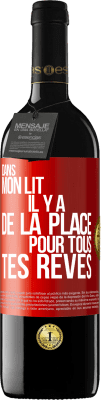 39,95 € Envoi gratuit | Vin rouge Édition RED MBE Réserve Dans mon lit il y a de la place pour tous tes rêves Étiquette Rouge. Étiquette personnalisable Réserve 12 Mois Récolte 2015 Tempranillo