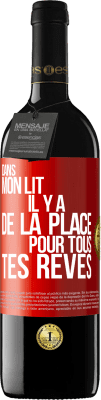 39,95 € Envoi gratuit | Vin rouge Édition RED MBE Réserve Dans mon lit il y a de la place pour tous tes rêves Étiquette Rouge. Étiquette personnalisable Réserve 12 Mois Récolte 2016 Tempranillo