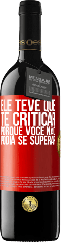 39,95 € Envio grátis | Vinho tinto Edição RED MBE Reserva Ele teve que te criticar, porque você não podia se superar Etiqueta Vermelha. Etiqueta personalizável Reserva 12 Meses Colheita 2015 Tempranillo