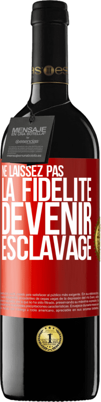 39,95 € Envoi gratuit | Vin rouge Édition RED MBE Réserve Ne laissez pas la fidélité devenir esclavage Étiquette Rouge. Étiquette personnalisable Réserve 12 Mois Récolte 2015 Tempranillo