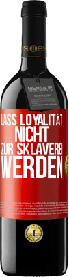 39,95 € Kostenloser Versand | Rotwein RED Ausgabe MBE Reserve Lass Loyalität nicht zur Sklaverei werden Rote Markierung. Anpassbares Etikett Reserve 12 Monate Ernte 2015 Tempranillo