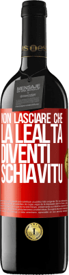 39,95 € Spedizione Gratuita | Vino rosso Edizione RED MBE Riserva Non lasciare che la lealtà diventi schiavitù Etichetta Rossa. Etichetta personalizzabile Riserva 12 Mesi Raccogliere 2014 Tempranillo