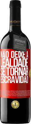 39,95 € Envio grátis | Vinho tinto Edição RED MBE Reserva Não deixe a lealdade se tornar escravidão Etiqueta Vermelha. Etiqueta personalizável Reserva 12 Meses Colheita 2015 Tempranillo