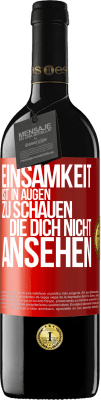 39,95 € Kostenloser Versand | Rotwein RED Ausgabe MBE Reserve Einsamkeit ist, in Augen zu schauen, die dich nicht ansehen Rote Markierung. Anpassbares Etikett Reserve 12 Monate Ernte 2015 Tempranillo