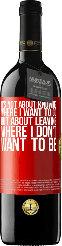 39,95 € Free Shipping | Red Wine RED Edition MBE Reserve It's not about knowing where I want to go, but about leaving where I don't want to be Red Label. Customizable label Reserve 12 Months Harvest 2016 Tempranillo