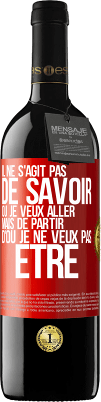 39,95 € Envoi gratuit | Vin rouge Édition RED MBE Réserve Il ne s'agit pas de savoir où je veux aller mais de partir d'où je ne veux pas être Étiquette Rouge. Étiquette personnalisable Réserve 12 Mois Récolte 2015 Tempranillo