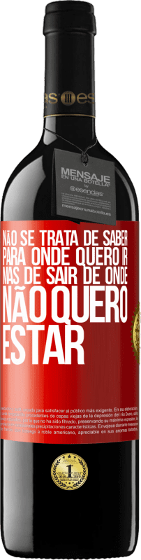 39,95 € Envio grátis | Vinho tinto Edição RED MBE Reserva Não se trata de saber para onde quero ir, mas de sair de onde não quero estar Etiqueta Vermelha. Etiqueta personalizável Reserva 12 Meses Colheita 2015 Tempranillo