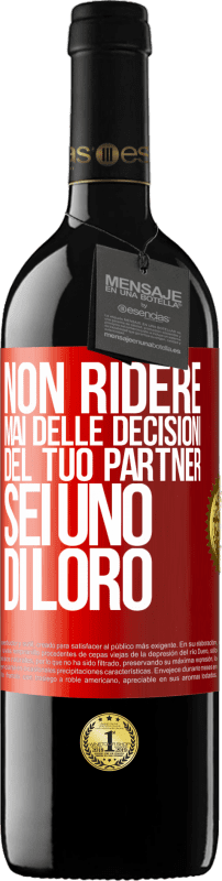 39,95 € Spedizione Gratuita | Vino rosso Edizione RED MBE Riserva Non ridere mai delle decisioni del tuo partner. Sei uno di loro Etichetta Rossa. Etichetta personalizzabile Riserva 12 Mesi Raccogliere 2015 Tempranillo