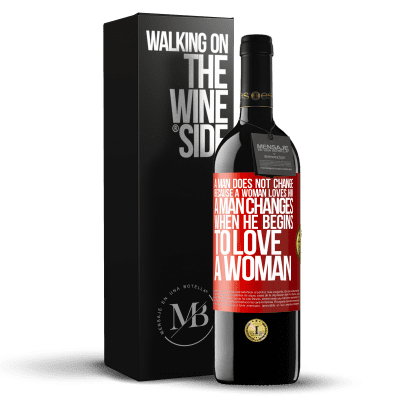 «A man does not change because a woman loves him. A man changes when he begins to love a woman» RED Edition MBE Reserve