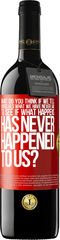 39,95 € 免费送货 | 红酒 RED版 MBE 预订 如果我们告诉自己从未说过的话，看看是否发生过从未发生过的事情，您会怎么看？ 红色标签. 可自定义的标签 预订 12 个月 收成 2016 Tempranillo