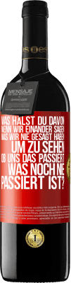 39,95 € Kostenloser Versand | Rotwein RED Ausgabe MBE Reserve Was hälst du davon, wenn wir einander sagen, was wir nie gesagt haben um zu sehen, ob uns das passiert, was noch nie passiert is Rote Markierung. Anpassbares Etikett Reserve 12 Monate Ernte 2015 Tempranillo