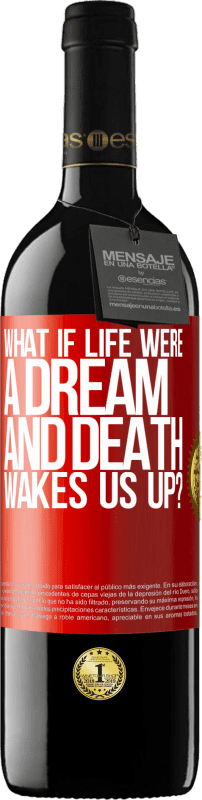 39,95 € Free Shipping | Red Wine RED Edition MBE Reserve what if life were a dream and death wakes us up? Red Label. Customizable label Reserve 12 Months Harvest 2015 Tempranillo