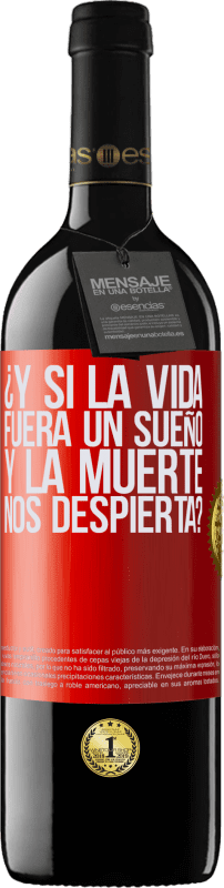 39,95 € Envío gratis | Vino Tinto Edición RED MBE Reserva ¿Y si la vida fuera un sueño y la muerte nos despierta? Etiqueta Roja. Etiqueta personalizable Reserva 12 Meses Cosecha 2015 Tempranillo