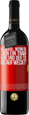 39,95 € Kostenloser Versand | Rotwein RED Ausgabe MBE Reserve was wäre, wenn das Leben ein Traum wäre und der Tod uns aufweckt? Rote Markierung. Anpassbares Etikett Reserve 12 Monate Ernte 2015 Tempranillo