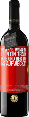 39,95 € Kostenloser Versand | Rotwein RED Ausgabe MBE Reserve was wäre, wenn das Leben ein Traum wäre und der Tod uns aufweckt? Rote Markierung. Anpassbares Etikett Reserve 12 Monate Ernte 2016 Tempranillo