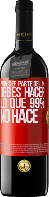 39,95 € Envío gratis | Vino Tinto Edición RED MBE Reserva Para ser parte del 1% debes hacer lo que 99% no hace Etiqueta Roja. Etiqueta personalizable Reserva 12 Meses Cosecha 2014 Tempranillo