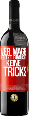 39,95 € Kostenloser Versand | Rotwein RED Ausgabe MBE Reserve Wer Magie besitzt braucht keine Tricks Rote Markierung. Anpassbares Etikett Reserve 12 Monate Ernte 2015 Tempranillo