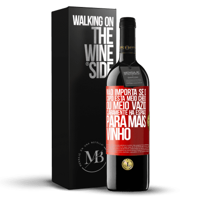 «Não importa se o copo está meio cheio ou meio vazio. Claramente, há espaço para mais vinho» Edição RED MBE Reserva