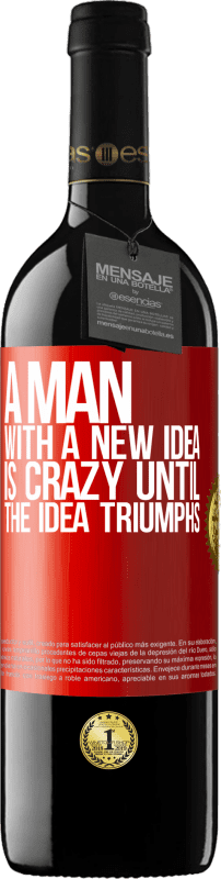 39,95 € Free Shipping | Red Wine RED Edition MBE Reserve A man with a new idea is crazy until the idea triumphs Red Label. Customizable label Reserve 12 Months Harvest 2014 Tempranillo
