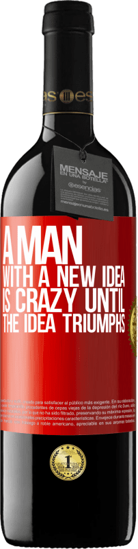 39,95 € Free Shipping | Red Wine RED Edition MBE Reserve A man with a new idea is crazy until the idea triumphs Red Label. Customizable label Reserve 12 Months Harvest 2015 Tempranillo