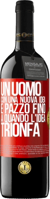 39,95 € Spedizione Gratuita | Vino rosso Edizione RED MBE Riserva Un uomo con una nuova idea è pazzo fino a quando l'idea trionfa Etichetta Rossa. Etichetta personalizzabile Riserva 12 Mesi Raccogliere 2015 Tempranillo