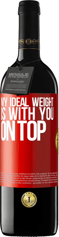 39,95 € Free Shipping | Red Wine RED Edition MBE Reserve My ideal weight is with you on top Red Label. Customizable label Reserve 12 Months Harvest 2016 Tempranillo