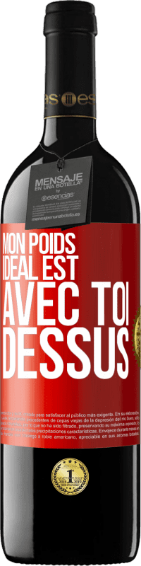 39,95 € Envoi gratuit | Vin rouge Édition RED MBE Réserve Mon poids idéal est avec toi dessus Étiquette Rouge. Étiquette personnalisable Réserve 12 Mois Récolte 2016 Tempranillo