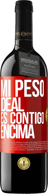 39,95 € Envío gratis | Vino Tinto Edición RED MBE Reserva Mi peso ideal es contigo encima Etiqueta Roja. Etiqueta personalizable Reserva 12 Meses Cosecha 2015 Tempranillo