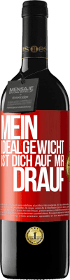 39,95 € Kostenloser Versand | Rotwein RED Ausgabe MBE Reserve Mein Idealgewicht ist dich auf mir drauf Rote Markierung. Anpassbares Etikett Reserve 12 Monate Ernte 2014 Tempranillo