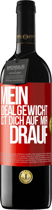 39,95 € Kostenloser Versand | Rotwein RED Ausgabe MBE Reserve Mein Idealgewicht ist dich auf mir drauf Rote Markierung. Anpassbares Etikett Reserve 12 Monate Ernte 2015 Tempranillo