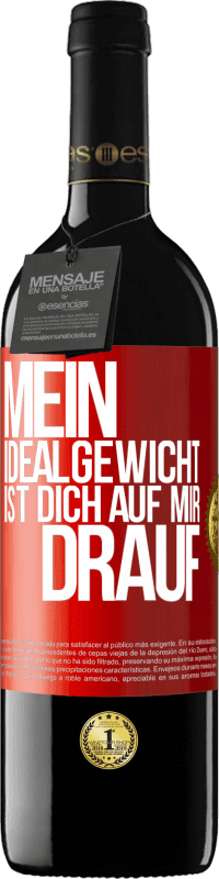 39,95 € Kostenloser Versand | Rotwein RED Ausgabe MBE Reserve Mein Idealgewicht ist dich auf mir drauf Rote Markierung. Anpassbares Etikett Reserve 12 Monate Ernte 2016 Tempranillo