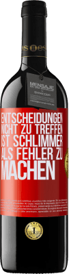 39,95 € Kostenloser Versand | Rotwein RED Ausgabe MBE Reserve Entscheidungen nicht zu treffen ist schlimmer als Fehler zu machen Rote Markierung. Anpassbares Etikett Reserve 12 Monate Ernte 2015 Tempranillo