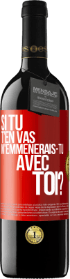 39,95 € Envoi gratuit | Vin rouge Édition RED MBE Réserve Si tu t'en vas, m'emmènerais-tu avec toi? Étiquette Rouge. Étiquette personnalisable Réserve 12 Mois Récolte 2015 Tempranillo