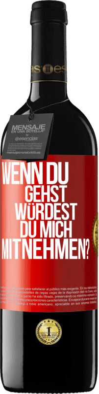 39,95 € Kostenloser Versand | Rotwein RED Ausgabe MBE Reserve Wenn du gehst, würdest du mich mitnehmen? Rote Markierung. Anpassbares Etikett Reserve 12 Monate Ernte 2015 Tempranillo