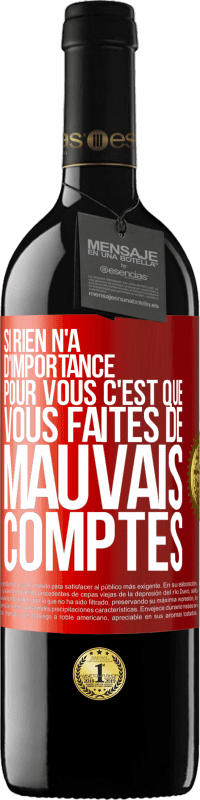 39,95 € Envoi gratuit | Vin rouge Édition RED MBE Réserve Si rien n'a d'importance pour vous, c'est que vous faites de mauvais comptes Étiquette Rouge. Étiquette personnalisable Réserve 12 Mois Récolte 2015 Tempranillo