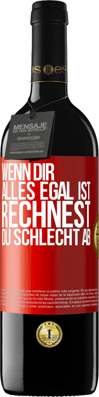 39,95 € Kostenloser Versand | Rotwein RED Ausgabe MBE Reserve Wenn dir alles egal ist, rechnest du schlecht ab Rote Markierung. Anpassbares Etikett Reserve 12 Monate Ernte 2015 Tempranillo