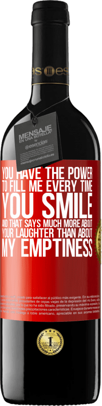 39,95 € Free Shipping | Red Wine RED Edition MBE Reserve You have the power to fill me every time you smile, and that says much more about your laughter than about my emptiness Red Label. Customizable label Reserve 12 Months Harvest 2014 Tempranillo