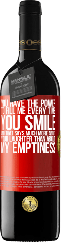 39,95 € Free Shipping | Red Wine RED Edition MBE Reserve You have the power to fill me every time you smile, and that says much more about your laughter than about my emptiness Red Label. Customizable label Reserve 12 Months Harvest 2015 Tempranillo