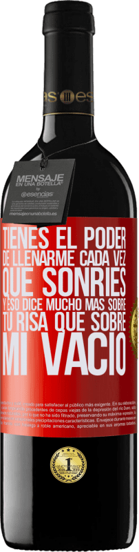 39,95 € Envío gratis | Vino Tinto Edición RED MBE Reserva Tienes el poder de llenarme cada vez que sonríes, y eso dice mucho más sobre tu risa que sobre mi vacío Etiqueta Roja. Etiqueta personalizable Reserva 12 Meses Cosecha 2015 Tempranillo