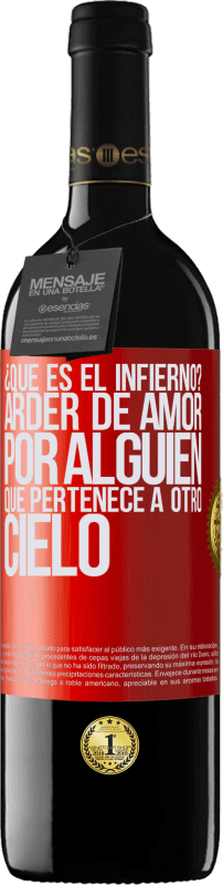 39,95 € Envío gratis | Vino Tinto Edición RED MBE Reserva ¿Qué es el infierno? Arder de amor por alguien que pertenece a otro cielo Etiqueta Roja. Etiqueta personalizable Reserva 12 Meses Cosecha 2015 Tempranillo