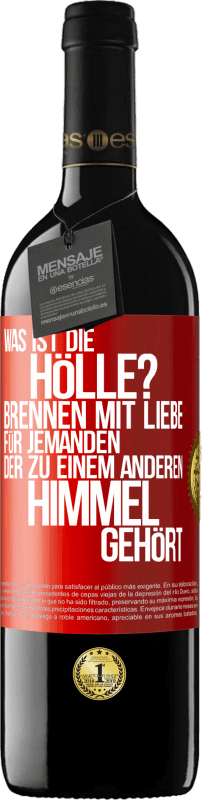39,95 € Kostenloser Versand | Rotwein RED Ausgabe MBE Reserve Was ist die Hölle? Brennen mit Liebe für jemanden, der zu einem anderen Himmel gehört Rote Markierung. Anpassbares Etikett Reserve 12 Monate Ernte 2016 Tempranillo