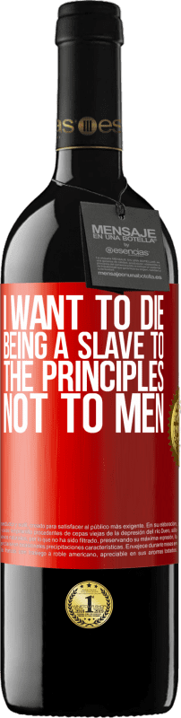 39,95 € Free Shipping | Red Wine RED Edition MBE Reserve I want to die being a slave to the principles, not to men Red Label. Customizable label Reserve 12 Months Harvest 2015 Tempranillo